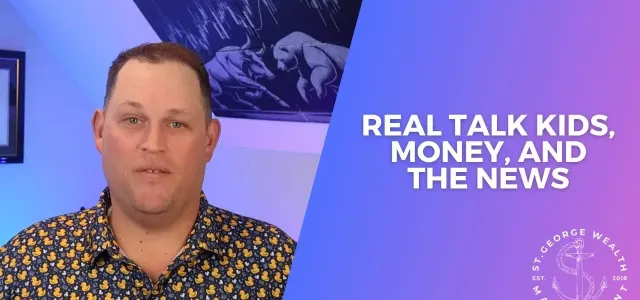Real Talk - Kids, Money, and the News
